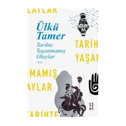Tarihte Yaşanmamış Olaylar - Ülkü Tamer - Ketebe Yayınları