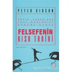 Felsefenin Kısa Tarihi - Peter Gibson - Ketebe Yayınları
