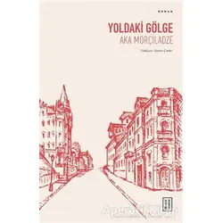 Yoldaki Gölge - Aka Morçiladze - Ketebe Yayınları