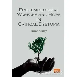 Epistemological Warfare and Hope in Critical Dystopia - Emrah Atasoy - Nobel Bilimsel Eserler