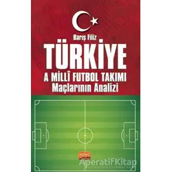 Türkiye A Milli Futbol Takımı Maçlarının Analizi - Barış Filiz - Nobel Bilimsel Eserler