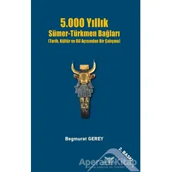 5.000 Yıllık Sümer-Türkmen Bağları - Begmurat Gerey - Altınordu Yayınları