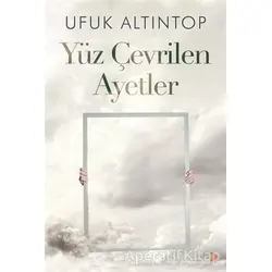Yüz Çevrilen Ayetler - Ufuk Altıntop - Cinius Yayınları