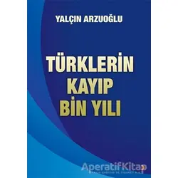 Türklerin Kayıp Bin Yılı - Yalçın Arzuoğlu - Cinius Yayınları