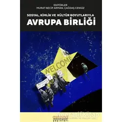 Sosyal, Kültür ve Kimlik Boyutlarıyla Avrupa Birliği - Murat Necip Arman - Astana Yayınları