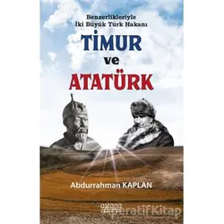Benzerlikleriyle İki Büyük Türk Hakanı Timur ve Atatürk - Abdurrahman Kaplan - Astana Yayınları
