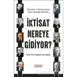 İktisat Nereye Gidiyor? - Coşkun Can Aktan - Astana Yayınları