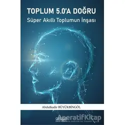Toplum 5.0a Doğru - Abdulkadir Büyükbingöl - Astana Yayınları