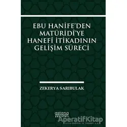 Ebu Hanife’den Matüridi’ye Hanefi İtikadının Gelişim Süreci - Zekerya Sarıbulak - Astana Yayınları