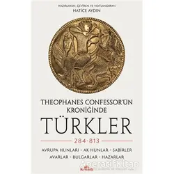Theophanes Confessor’ün Kroniğinde Türkler: 284-813 - Hatice Aydın - Kronik Kitap