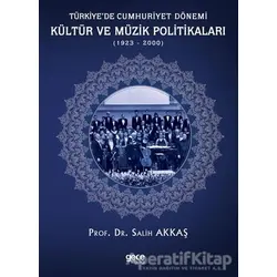 Türkiye’de Cumhuriyet Dönemi Kültür ve Müzik Politikaları (1923-2000) - Salih Akkaş - Gece Kitaplığı