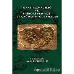 Tokat Yazmacılığı ve Shibori Sentezi İle Çağdaş Uygulamalar - Ayşe Fıçıcıoğlu - Gece Kitaplığı