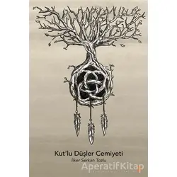 Kut’lu Düşler Cemiyeti - İlker Serkan Tozlu - Cinius Yayınları