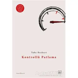 Kontrollü Patlama - Tuba Bozkurt - İthaki Yayınları