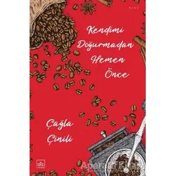 Kendimi Doğurmadan Hemen Önce - Çağla Çinili - İthaki Yayınları