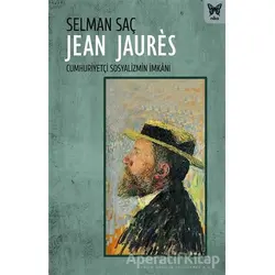 Jean Jaures: Cumhuriyetçi Sosyalizmin İmkanı - Selman Saç - Nika Yayınevi