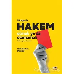 Türkiyede Hakem Olmak Ya Da Olamamak - Halil İbrahim Dinçdağ - Tilki Kitap