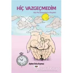 Hiç Vazgeçmedim - Ayben Uslu Kıymaz - Tilki Kitap