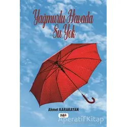 Yağmurlu Havada Su Yok - Ahmet Karakayan - Tilki Kitap