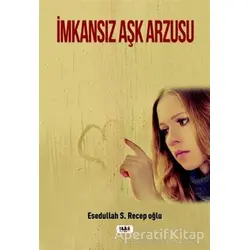 İmkansız Aşk Arzusu - Esedullah S. Recepoğlu - Tilki Kitap