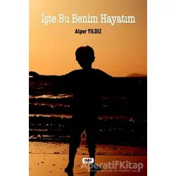 İşte Bu Benim Hayatım - Alper Yıldız - Tilki Kitap