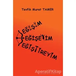 Değişim, Değişeyim, Değiştireyim - Tevfik Murat Tamer - Artshop Yayıncılık