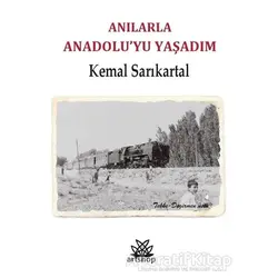 Anılarla Anadoluyu Yaşadım - Kemal Sarıkartal - Artshop Yayıncılık