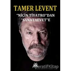 Niçin Tiyatrodan Sanataevete - Tamer Levent - Artshop Yayıncılık