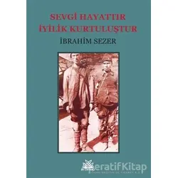 Sevgi Hayattır İyilik Kurtuluştur - İbrahim Sezer - Artshop Yayıncılık