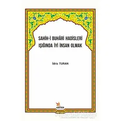 Sahih-i Buhari Hadisleri Işığında İyi İnsan Olmak - İdris Turan - Kriter Yayınları