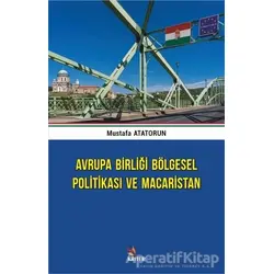 Avrupa Birliği Bölgesel Politikası ve Macaristan - Mustafa Atatorun - Kriter Yayınları