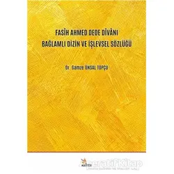 Fasih Ahmed Dede Divanı Bağlamlı Dizin ve İşlevsel Sözlüğü - Gamze Ünsal Topçu - Kriter Yayınları
