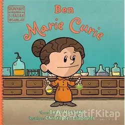 Ben Marie Curie - Dünyayı Değiştiren Sıradan İnsanlar - Brad Meltzer - İndigo Çocuk