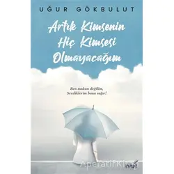 Artık Kimsenin Hiç Kimsesi Olmayacağım - Uğur Gökbulut - İndigo Kitap