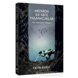 Mezarda İlk Gece Yaşanacaklar - Fatih Yağcı - İndigo Kitap