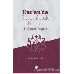 Kur’an’da Sorumluluk Bilinci Kulluğun Gayesi - Fatih Kurt - Türkiye Diyanet Vakfı Yayınları