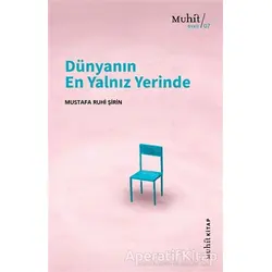 Dünyanın En Yalnız Yerinde - Mustafa Ruhi Şirin - Muhit Kitap