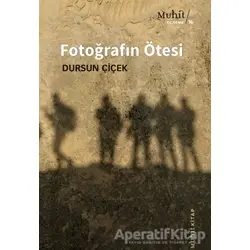 Fotoğrafın Ötesi - Dursun Çiçek - Muhit Kitap