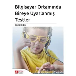 Bilgisayar Ortamında Bireye Uyarlanmış Testler - Selma Şenel - Pegem Akademi Yayıncılık