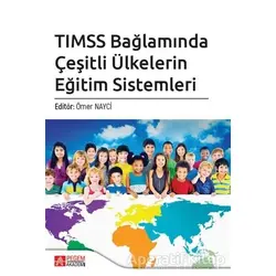 TIMSS Bağlamında Çeşitli Ülkelerin Eğitim Sistemleri - Şahika Ünlü - Pegem Akademi Yayıncılık