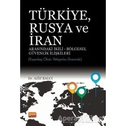 Türkiye Rusya ve İran Arasındaki İkili - Bölgesel Güvenlik İlişkileri