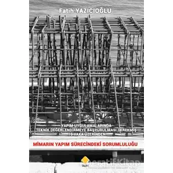 Yapım Uygulamalarında Teknik Değerlendirmeye Başvurulması Gerekmiş 10 Vaka Üzerinden Mimarın Yapım S