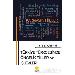 Türkiye Türkçesinde Öncelik Fiilleri ve İşlevleri - Sibel Çelikel - Duvar Kitabevi