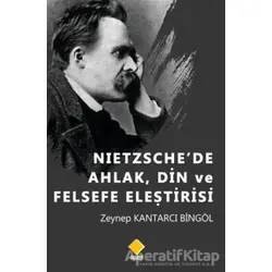 Nietzschede Ahlak, Din ve Felsefe Eleştirisi - Zeynep Kantarcı Bingöl - Duvar Kitabevi