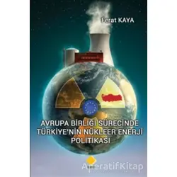 Avrupa Birliği Sürecinde Türkiye’nin Nükleer Enerji Politikası - Ferat Kaya - Duvar Kitabevi