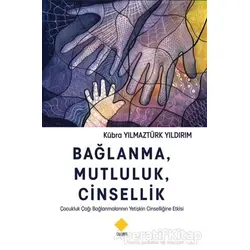 Bağlanma, Mutluluk, Cinsellik - Kübra Yılmaztürk Yıldırım - Duvar Kitabevi