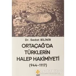 Ortaçağda Türklerin Halep Hakimiyeti (944-1117) - Sedat Bilinir - Duvar Kitabevi