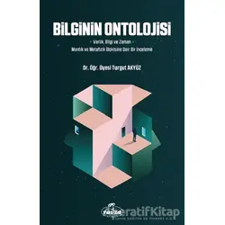 Bilginin Ontolojisi - Turgut Akyüz - Ravza Yayınları