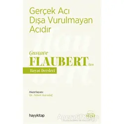 Gerçek Acı Dışa Vurulmayan Acıdır - Gustave Flaubert’den Hayat Dersleri - Nimet Karadağ - Hayykitap