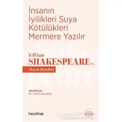 İnsanın İyilikleri Suya Kötülükleri Mermere Yazılır - William Shakespeare’den Hayat Dersleri
